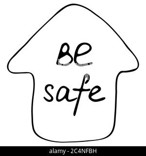 Cute doode hand drawn house with inscription Be safe. Quarantine positive symbol, home element. Coronavirus, Covid-19, Stay Home, work in home. Pandem Stock Vector