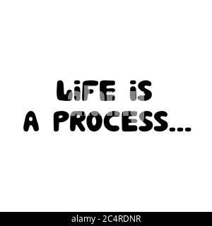 Life is a process. Philosophical phrase. Hand drawn bauble lettering. Isolated on white background. Vector stock illustration. Stock Vector