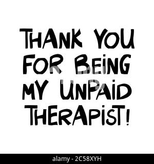 Thank you for being my unpaid therapist. Cute hand drawn lettering in modern scandinavian style. Isolated on white background. Vector stock Stock Vector