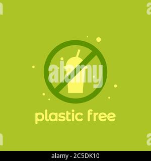 No plastic cups with straw. stop using disposable polythene package green placard. Save the earth, environment concept. Forbidden polythene, cellophan Stock Vector