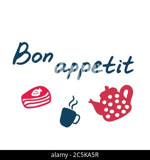 Hand-drawn cake, cup, teapot and hand written inscription Bon appetit. Stock Vector