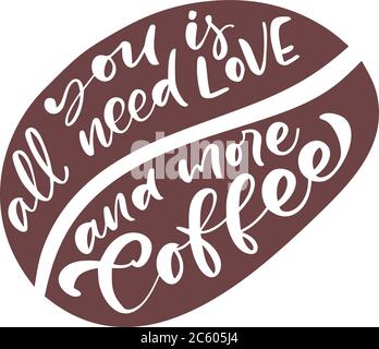 Vector coffee bean background and text All you need is LOVE and more Coffee. Decorative hand drawn design vintage concept for cafe, coffee shop, logo Stock Vector