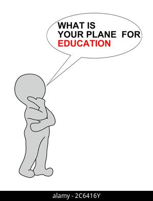 WHAT IS YOUR PLANE FOR EDUCATION on white background writing in bubble end 2d white man   made in 2d software Stock Photo