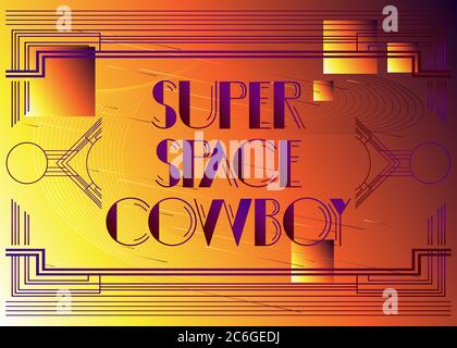 Art Deco Super Space Cowboy text. Decorative greeting card, sign with vintage letters. Stock Vector