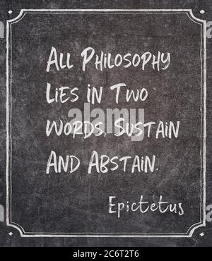 All philosophy lies in two words, sustain and abstain - ancient Greek ...