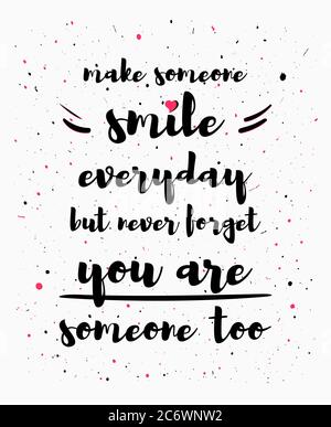 Make someone smile everyday, but never forget you are someone too. Funny and inspirational quote, positive text art illustration. Self care and well b Stock Photo