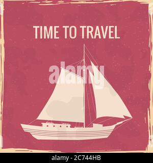 Sailboat ship nautical vintage poster. Textured grunge effect retro maritime yacht card with text Time To Travel. Vector illustration silhouette Stock Vector