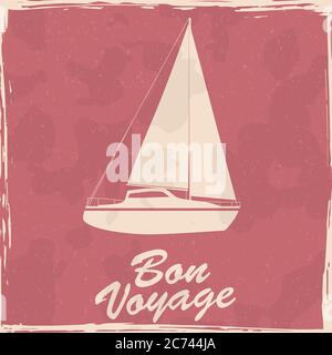Sailboat nautical vintage poster. Textured grunge effect retro maritime yacht card with text Bon Voyage. Vector illustration silhouette isolated Stock Vector
