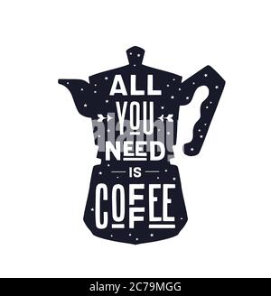 Coffee. Italian coffee pot with text All You Need is Coffee Stock Vector