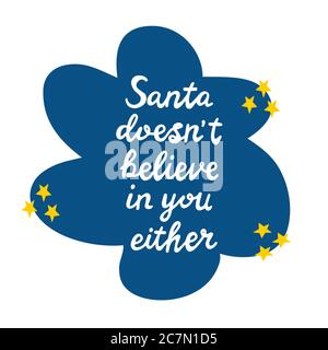 Santa does not believe in you either. White handwritten lettering on blue speech bubble cloud with yellow stars. Isolated on white. Vector stock Stock Vector