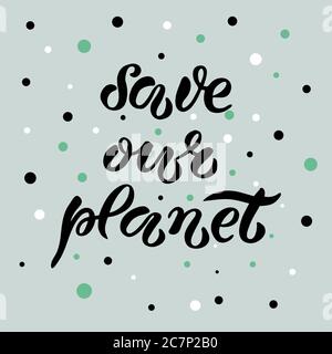 Hand-drawn and digitized lettering 'Save our planet', vector illustration EPS 10. Earth Day poster. Ecology theme illustration, drawn typography badge, card, postcard, banner, tag, logo.. Stock Vector