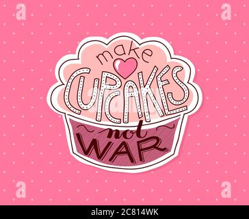 Make cupcakes not war quote hand lettering on cute cupcake. Pink polka dots background. Stock Photo