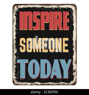 Inspire someone today vintage rusty metal sign on a white background, vector illustration Stock Vector