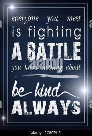 Text: 'Everyone you meet is fighting a battle you know nothing about. Be kind always' White graphics on dark blue background Stock Photo