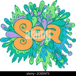 T-shirt design with motivational quote - Sea. Colorful doodle lettering. Bright line illustration. Vibrant cartoon trendy art. Vector artwork. Stock Vector