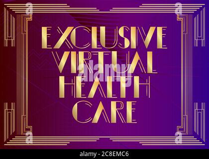 Art Deco retro Exclusive Virtual Health Care text. Decorative greeting card, sign with vintage letters. Stock Vector