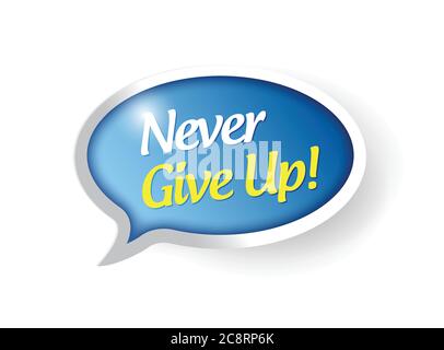 Never give up speech bubble message illustration design over a white background Stock Vector