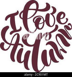 I love autumn Hand drawn vector calligraphy and brush pen lettering. Design for holiday greeting card and invitation of seasonal autumn holiday Stock Vector