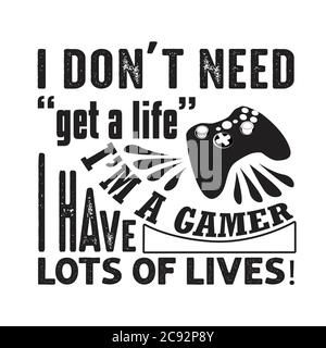 Game Quote and Saying. I don t need get a life. Stock Vector