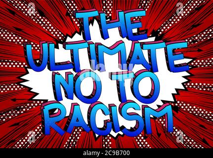 The Ultimate No To Racism text. Comic book style cartoon words on abstract comics background. Stock Vector