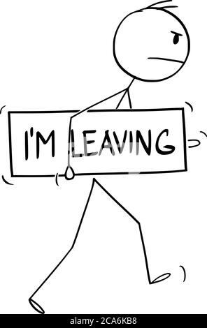 Vector cartoon stick figure drawing conceptual illustration of angry unhappy, discontent or dissatisfied man walking with I'm leaving sign. Stock Vector
