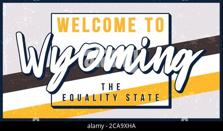 Welcome to Wyoming vintage rusty metal sign vector illustration. Vector state map in grunge style with Typography hand drawn lettering. Stock Vector