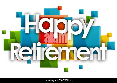 Happy Retirement word in colored rectangles background Stock Photo