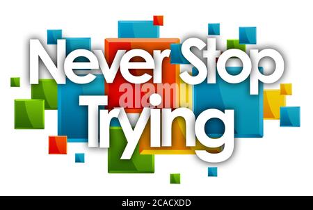 Never Stop Trying word in colored rectangles background Stock Photo