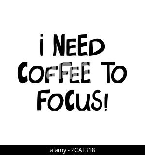I need coffee to focus. Cute hand drawn lettering in modern scandinavian. Isolated on white background. Vector stock illustration. Stock Vector