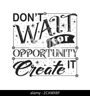 Success Quote good for poster. Don t wait for opportunity create it. Stock Vector