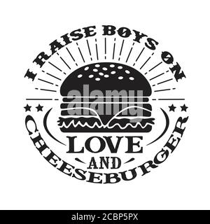 I raises Boys on Love and Cheeseburger. Food and Drink Quote and Saying good for cricut Stock Vector