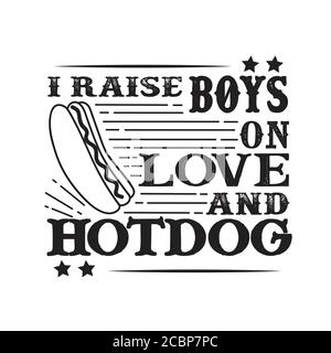 I raises Boys on Love and Hotdog. Food and Drink Quote and Saying good for cricut Stock Vector