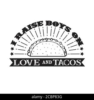 I raises Boys on Love and Tacos. Food and Drink Quote and Saying good for cricut Stock Vector