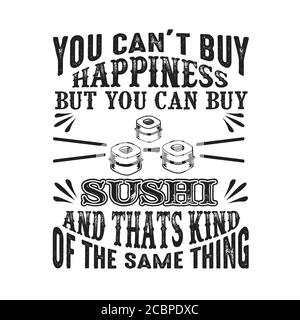 You can t buy Happiness But you can buy Sushi And that is kind of the same thing good for cricut Stock Vector