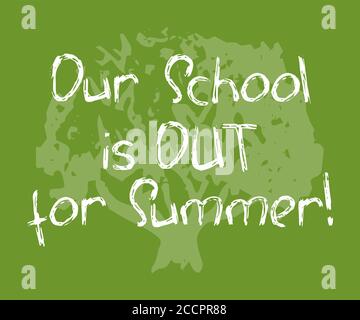 Our School is out for Summer white chalk inscription on green tree background. School Out for Summer holiday banner template. Handwritten lettering. H Stock Vector