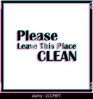 Please Leave This Place Clean typographic poster with glitch effect. Vector print on white background. Glitch effect rgb split color. Cleaning rule fo Stock Vector