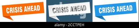 crisis ahead banner sign. crisis ahead speech bubble label set Stock Vector