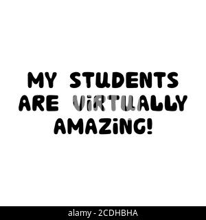 My students are virtually amazing. Education quote. Cute hand drawn doodle bubble lettering. Isolated on white background. Vector stock illustration. Stock Vector