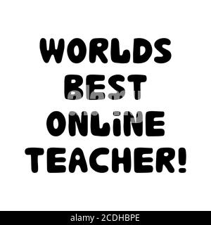 Worlds best online teacher. Education quote. Cute hand drawn doodle bubble lettering. Isolated on white background. Vector stock illustration. Stock Vector