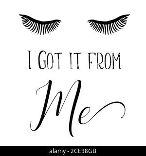 They sleep Quote Print Perfect Lashes I Got it from Me Stock Vector