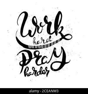 Work Hard, Pray Harder. Vector motivational phrase. Hand drawn ornate lettering. Hand drawn doodle print Stock Vector