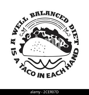 Taco Quote and Saying good for poster. A well balanced diet is a taco in each hand Stock Vector