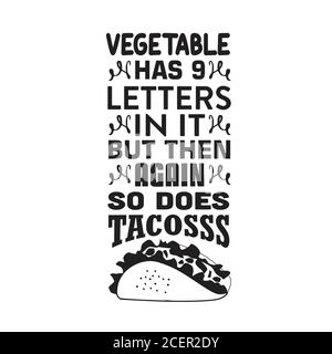 Taco Quote and Saying good for poster. Vegetable has 9 letters in it but then again so does Tacos Stock Vector