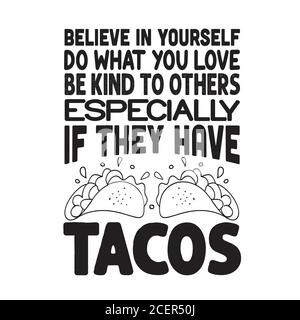 Taco Quote and Saying good for poster. Believe in yourself do what you love be kind to others Stock Vector