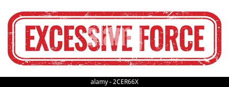 EXCESSIVE FORCE red grungy rectangle stamp sign. Stock Photo