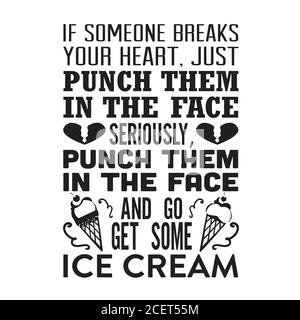 Ice Cream Quote and Saying good for poster. If someone breaks your heart. Just punch them in the face Stock Vector