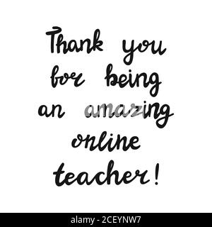 Thank you for being an amazing online teacher. Handwritten education quote. Isolated on white background. Vector stock illustration. Stock Vector