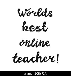 Worlds best online teacher. Handwritten education quote. Isolated on white background. Vector stock illustration. Stock Vector