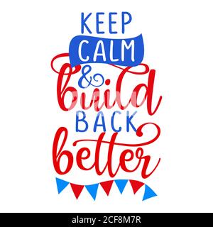 Keep calm and build back better - Hand drawn lettering quote. Vector illustration. Go vote text for presidential Election of USA Campaign 2020. Badge Stock Vector