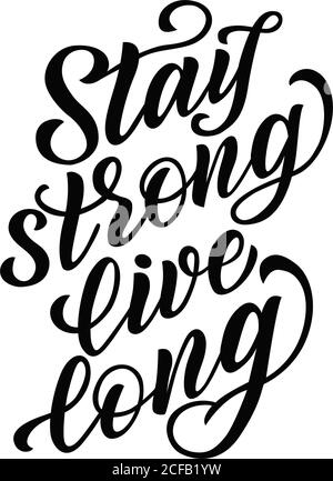 Stay strong live long - vector lettering on white background. For the design of postcards, posters, covers, prints for mugs, t-shirts, backpacks Stock Vector